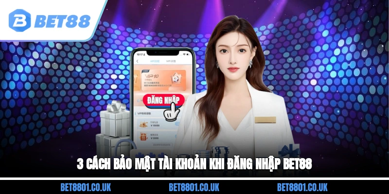 3 cách bảo mật tài khoản khi đăng nhập Bet88