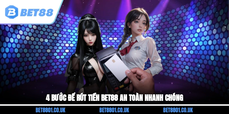 4 bước để rút tiền Bet88 an toàn, nhanh chóng