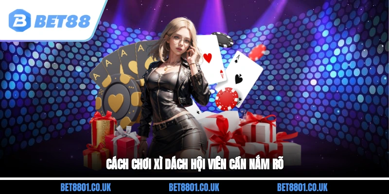 Cách chơi Xì Dách hội viên cần nắm rõ