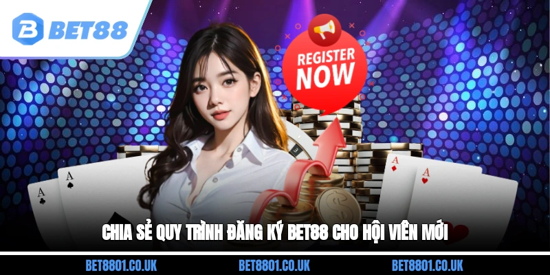 Chia sẻ quy trình đăng ký Bet88 cho hội viên mới
