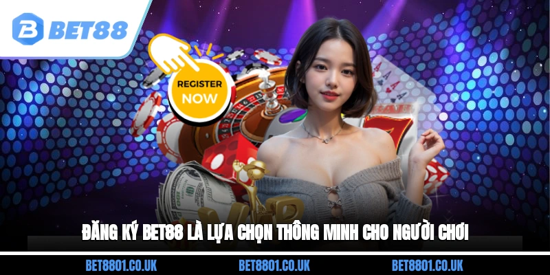 Đăng ký Bet88 là lựa chọn thông minh cho người chơi