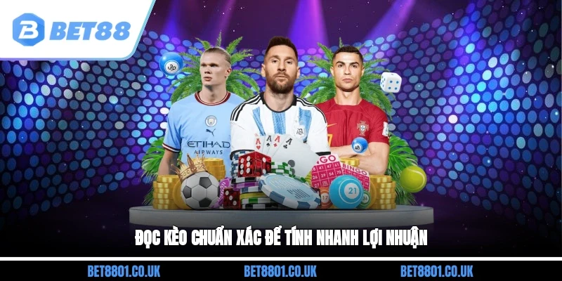 Đọc kèo chuẩn xác để tính nhanh lợi nhuận