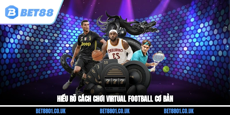 Hiểu rõ cách chơi Virtual Football cơ bản