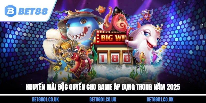 Khuyến mãi độc quyền cho game áp dụng trong năm 2025