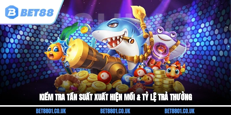 Kiểm tra tần suất xuất hiện mồi & tỷ lệ trả thưởng