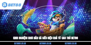 Kinh Nghiệm Chơi Bắn Cá Siêu Hiệu Quả Từ Cao Thủ Bet88