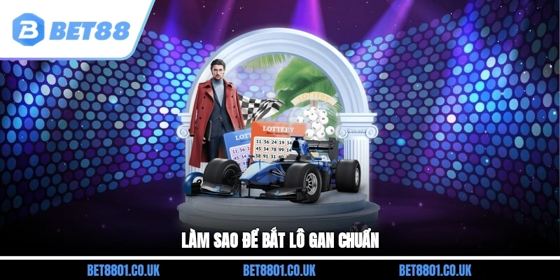 Làm sao để bắt lô khan chuẩn?