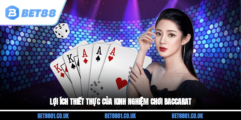 Lợi ích thiết thực của kinh nghiệm chơi Baccarat