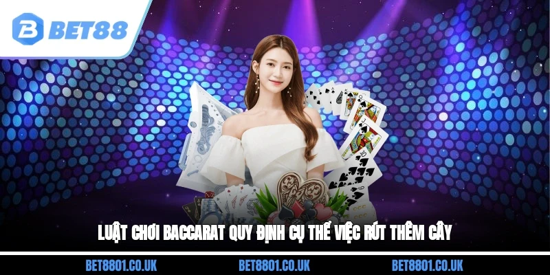 Luật chơi Baccarat quy định cụ thể việc rút thêm cây