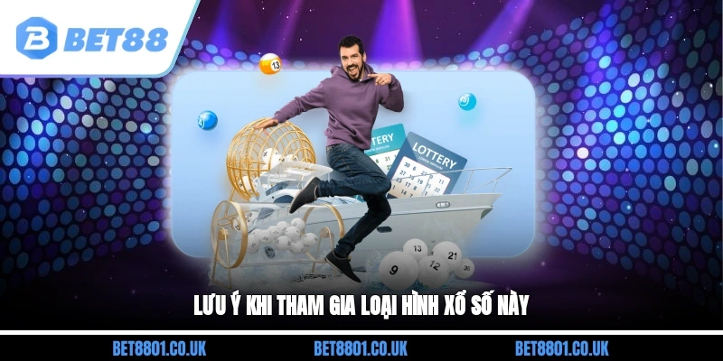 Lưu ý khi tham gia loại hình xổ số này