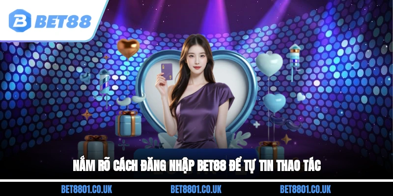 Nắm rõ cách đăng nhập Bet88 để tự tin thao tác