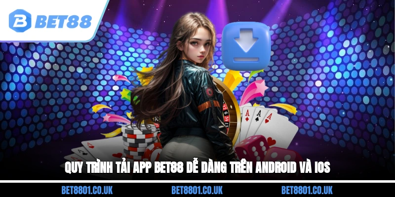 Quy trình tải app Bet88 dễ dàng trên Android và iOS