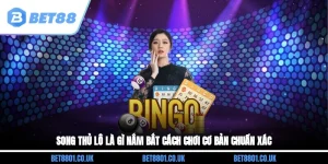 Song Thủ Lô Là Gì? Nắm Bắt Cách Chơi Cơ Bản, Chuẩn Xác