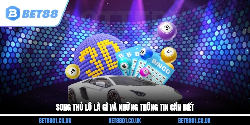 Song thủ lô là gì và những thông tin cần biết