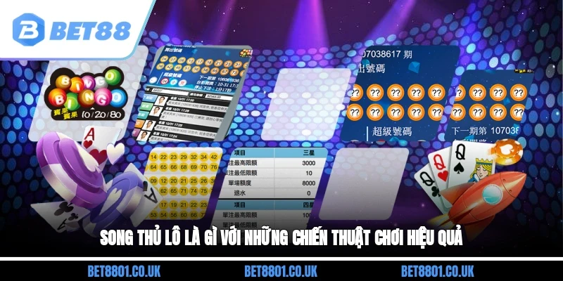 Song thủ lô là gì với những chiến thuật chơi hiệu quả