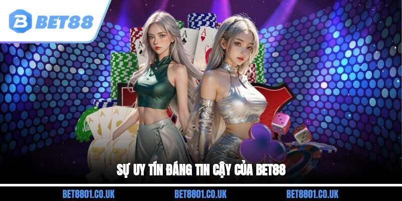 Sự uy tín, đáng tin cậy của Bet88