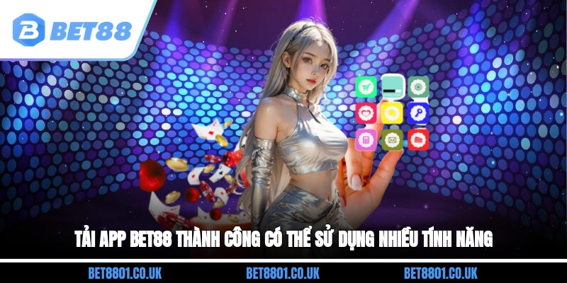 Tải app Bet88 thành công có thể sử dụng nhiều tính năng