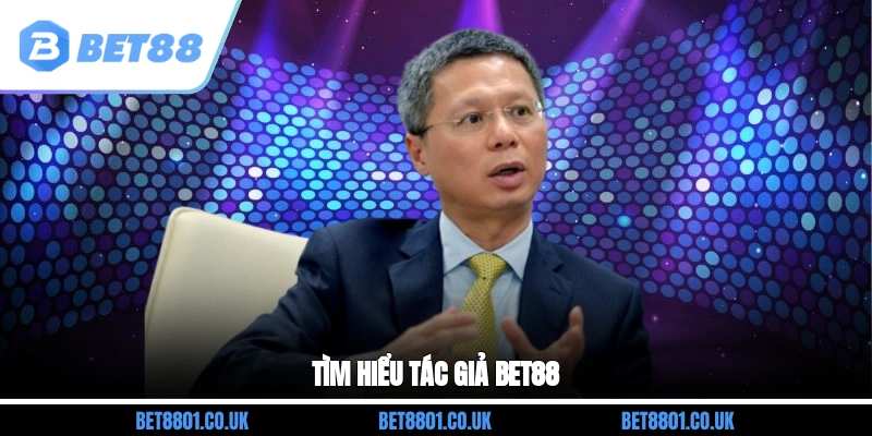 Tìm hiểu tác giả Bet88