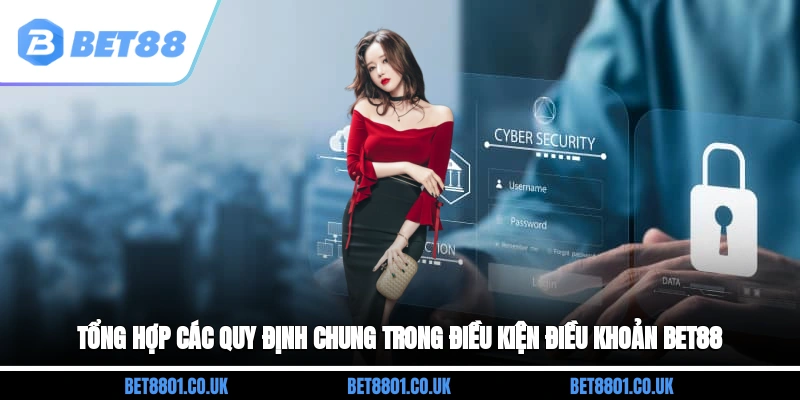 Tổng hợp các quy định chung trong điều kiện điều khoản Bet88
