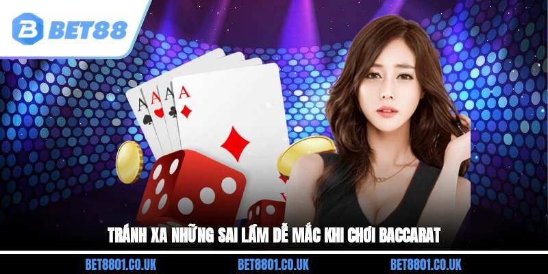 Tránh xa những sai lầm dễ mắc khi chơi Baccarat