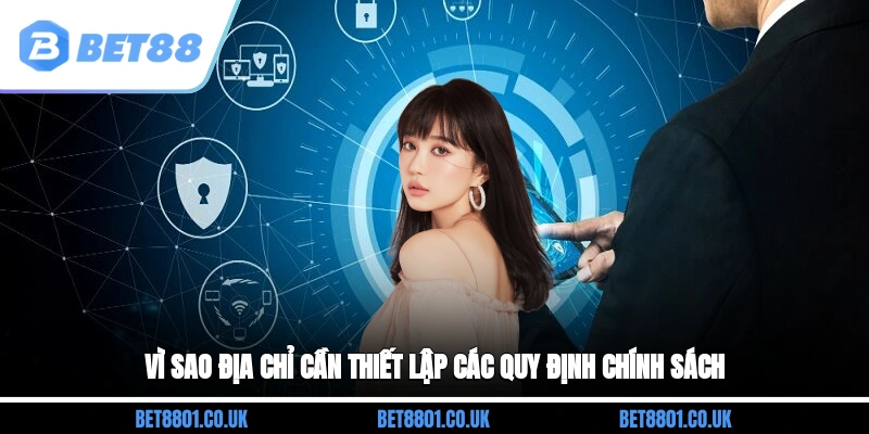 Vì sao địa chỉ cần thiết lập các quy định chính sách?